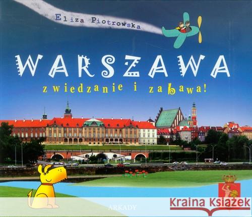 Warszawa zwiedzanie i zabawa Piotrowska Eliza 9788321348346 Arkady - książka