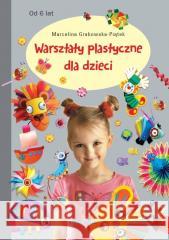 Warsztaty plastyczne dla dzieci Marcelina Grabowska-Piątek 9788382798302 Siedmioróg - książka