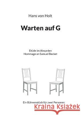 Warten auf G: Etüde im Absurden Hans Von Holt 9783756232635 Books on Demand - książka