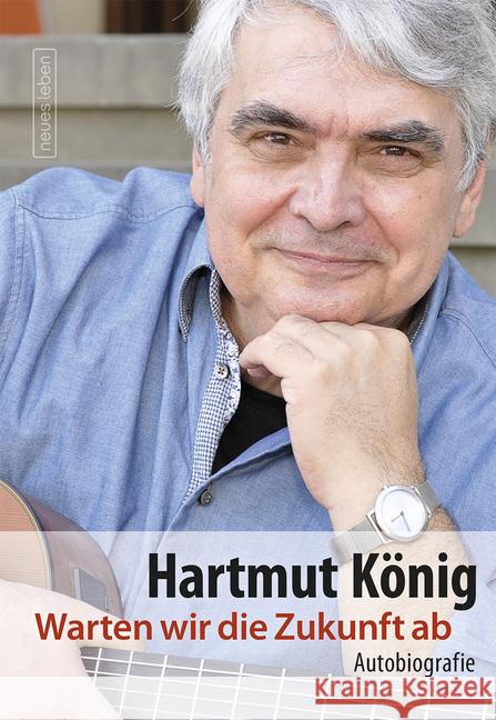 Warten wir die Zukunft ab : Autobiografie König, Hartmut 9783355018661 Verlag Neues Leben - książka