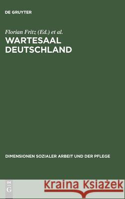 Wartesaal Deutschland: Ein Handbuch Für Die Soziale Arbeit Mit Flüchtlingen Florian Fritz, Frank Groner 9783828202801 Walter de Gruyter - książka