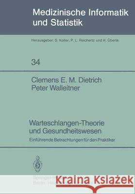 Warteschlangen-Theorie Und Gesundheitswesen: Einführende Betrachtungen Für Den Praktiker Dietrich, C. E. M. 9783540112075 Springer - książka