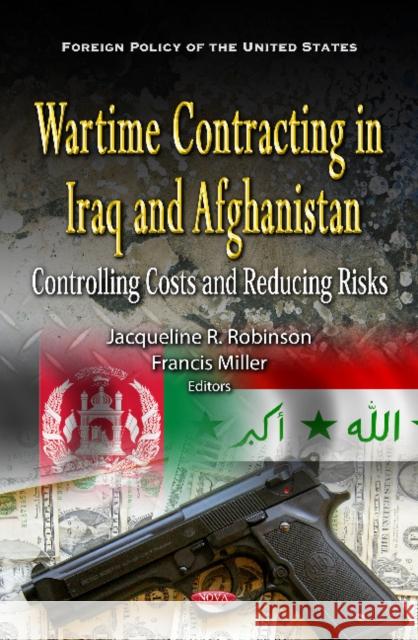 Wartime Contracting in Iraq & Afghanistan: Controlling Costs & Reducing Risks Jacqueline R Robinson, Francis Miller 9781621009849 Nova Science Publishers Inc - książka