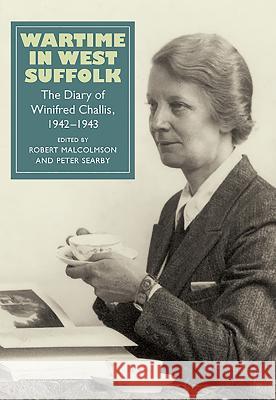 Wartime in West Suffolk: The Diary of Winifred Challis, 1942-1943 Robert Malcolmson 9781843837022  - książka