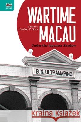 Wartime Macau: Under the Japanese Shadow Gunn, Geoffrey C. 9789888390519 John Wiley & Sons - książka