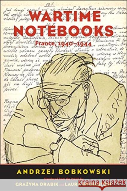 Wartime Notebooks: France, 1940-1944 Andrzej Bobkowski Grazyna Drabik Laura Engelstein 9780300176711 Yale University Press - książka