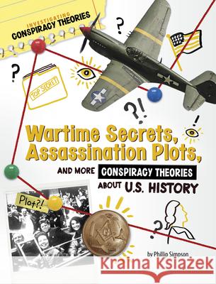 Wartime Secrets, Assassination Plots, and More Conspiracy Theories about U.S. History Phillip W. Simpson 9781669077565 Capstone Press - książka