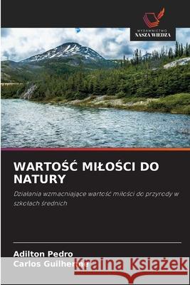 WARTOSC MILOSCI DO NATURY Pedro, Adilton, Guilherme, Carlos 9786202360609 Wydawnictwo Nasza Wiedza - książka