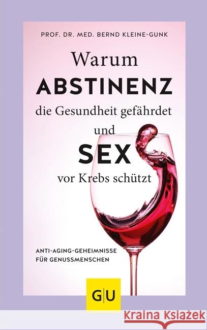 Warum Abstinenz die Gesundheit gefährdet und Sex vor Krebs schützt : Anti-Aging-Geheimnisse für Genussmenschen Kleine-Gunk, Bernd 9783833867071 Gräfe & Unzer - książka