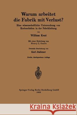 Warum Arbeitet Die Fabrik Mit Verlust?: Eine Wissenschaftliche Untersuchung Von Krebsschäden in Der Fabrikleitung Kent, William 9783642985065 Springer - książka