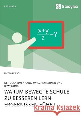 Warum Bewegte Schule zu besseren Lernergebnissen führt. Der Zusammenhang zwischen Lernen und Bewegung Nicolas Kirsch 9783960958291 Studylab - książka