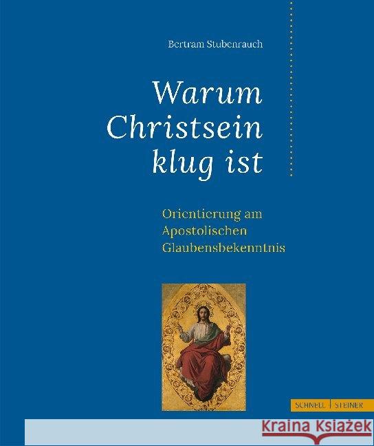 Warum Christsein klug ist : Orientierung am Apostolischen Glaubensbekenntnis Stubenrauch, Bertram 9783795432102 Schnell & Steiner - książka