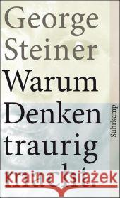 Warum Denken traurig macht : Zehn (mögliche) Gründe Steiner, George   9783518459812 Suhrkamp - książka