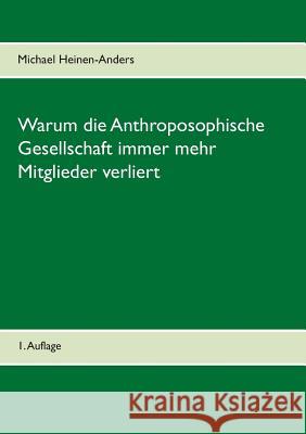 Warum die Anthroposophische Gesellschaft immer mehr Mitglieder verliert: 1. Auflage Michael Heinen-Anders 9783752851229 Books on Demand - książka