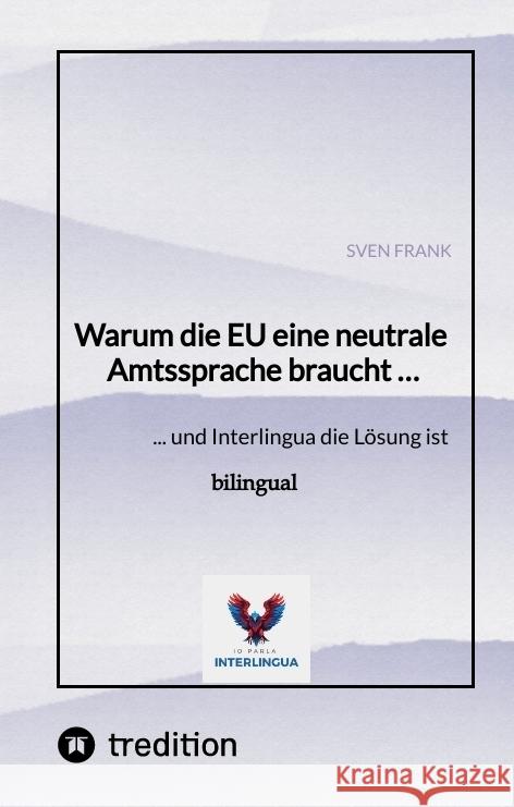 Warum die EU eine neutrale Amtssprache braucht ... Frank, Sven 9783384548627 tredition - książka