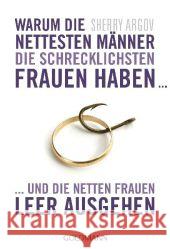 Warum die nettesten Männer die schrecklichsten Frauen haben ... : ... und die netten Frauen leer ausgehen Argov, Sherry 9783442173648 GOLDMANN - książka