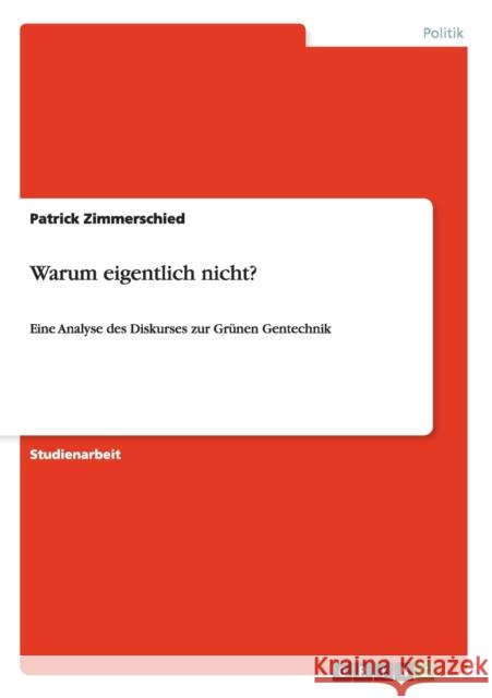 Warum eigentlich nicht?: Eine Analyse des Diskurses zur Grünen Gentechnik Zimmerschied, Patrick 9783656200574 Grin Verlag - książka
