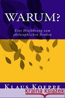 Warum?: Eine Hinführung zum philosophischen Denken Koeppe, Klaus 9781982076740 Createspace Independent Publishing Platform - książka