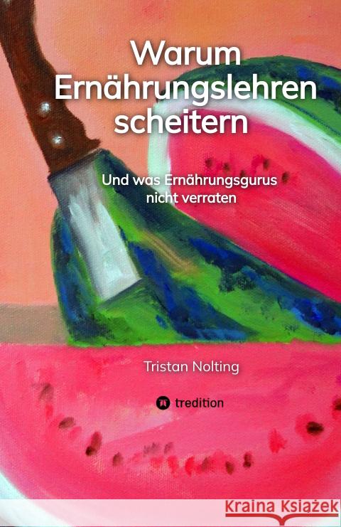 Warum Ernährungslehren scheitern Nolting, Tristan 9783347453234 tredition - książka