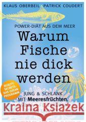 Warum Fische nie dick werden : Power-Diät aus dem Meer. Jung & schlank mit Meeresfrüchten, Omega-3-Fettsäuren, Algen und Jod Oberbeil, Klaus; Coudert, Patrick 9783942772716 Systemed - książka