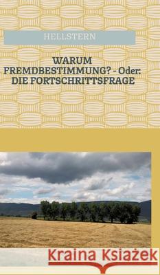WARUM FREMDBESTIMMUNG? - Oder: DIE FORTSCHRITTSFRAGE Hofnarr des Lichts, Hellstern 9783384582508 tredition - książka