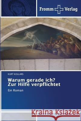 Warum gerade ich? Zur Hilfe verpflichtet Kurt Kollars 9786138371700 Fromm Verlag - książka