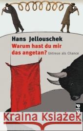 Warum hast du mir das angetan? : Untreue als Chance Jellouschek, Hans   9783492238922 Piper - książka