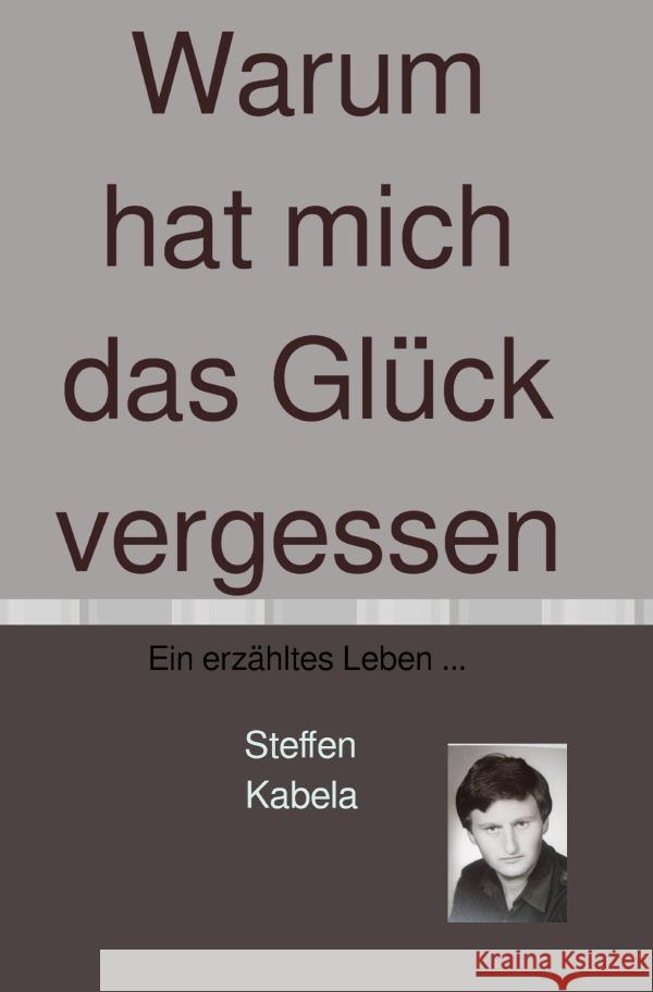 Warum hat mich das Glück vergessen Kabela, Steffen 9783752986709 epubli - książka