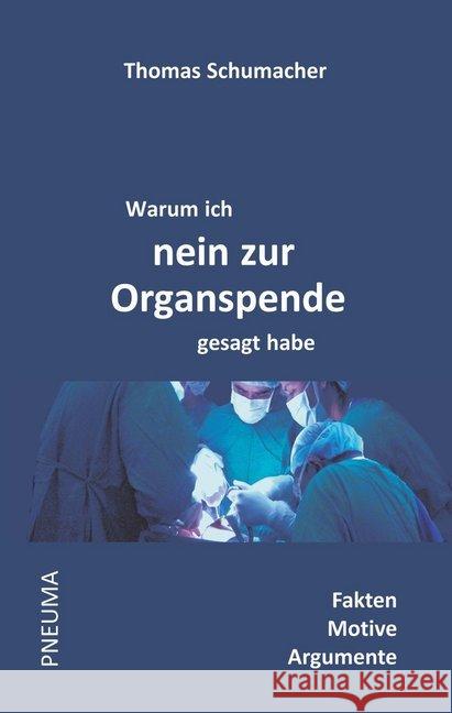 Warum ich nein zur Organspende gesagt habe : Fakten - Motive - Argumente Schumacher, Thomas 9783942013178 Pneuma Verlag - książka