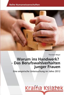 Warum ins Handwerk? - Das Berufswahlverhalten junger Frauen Meyer, Thorsten 9783639381559 AV Akademikerverlag - książka