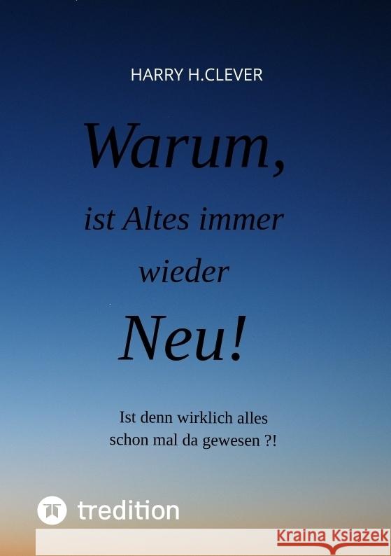 Warum, ist Altes immer wieder Neu! H.Clever, Harry 9783347628533 tredition - książka