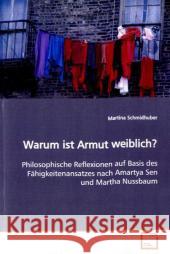 Warum ist Armut weiblich? : Philosophische Reflexionen auf Basis des  Fähigkeitenansatzes nach Amartya Sen und Martha Nussbaum Schmidhuber, Martina 9783639116205 VDM Verlag Dr. Müller - książka