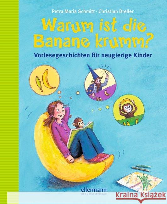 Warum ist die Banane krumm? : Vorlesegeschichten für neugierige Kinder Dreller, Christian; Schmitt, Petra M. 9783770700295 Ellermann - książka