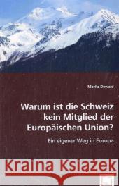 Warum ist die Schweiz kein Mitglied der Europäischen Union? : Ein eigener Weg in Europa Dewald, Moritz 9783639054934 VDM Verlag Dr. Müller - książka