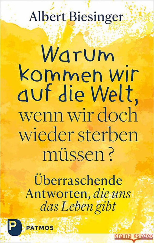 Warum kommen wir auf die Welt, wenn wir doch wieder sterben müssen? Biesinger, Albert 9783843614689 Patmos Verlag - książka