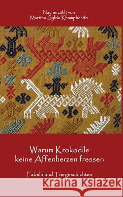 Warum Krokodile Keine Affenherzen Fressen: Fabeln Und Tiergeschichten Aus Laos Martina Sylvia Khamphasith 9783937257983 Hamburger Haiku Verlag - książka