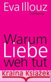 Warum Liebe weh tut : Eine soziologische Erklärung Illouz, Eva 9783518464205 Suhrkamp - książka