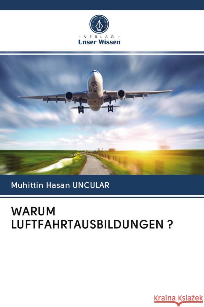 WARUM LUFTFAHRTAUSBILDUNGEN ? Uncular, Muhittin Hasan 9786202661553 Verlag Unser Wissen - książka