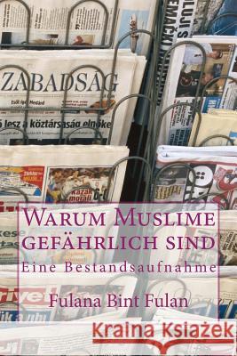 Warum Muslime gefährlich sind: Eine Bestandsaufnahme Fulan, Fulana Bint 9781482573114 Createspace - książka