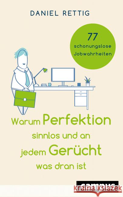 Warum Perfektion sinnlos und an jedem Gerücht was dran ist : 77 schonungslose Jobwahrheiten Rettig, Daniel 9783593510835 Campus Verlag - książka