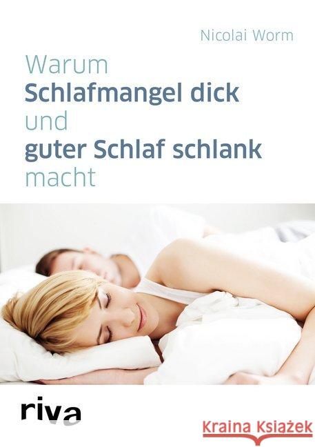 Warum Schlafmangel dick und guter Schlaf schlank macht Worm, Nicolai 9783868838879 Riva - książka