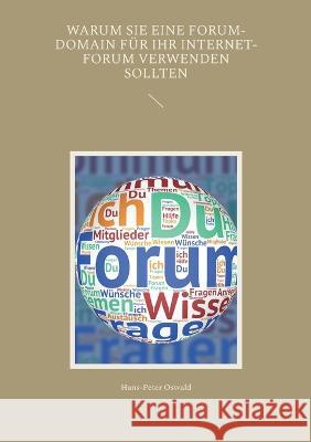 Warum Sie eine Forum-Domain f?r Ihr Internet-Forum verwenden sollten Hans-Peter Oswald 9783750440227 Bod - Books on Demand - książka