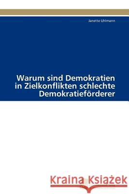 Warum Sind Demokratien in Zielkonflikten Schlechte Demokratieforderer Janette Uhlmann 9783838113661 S Dwestdeutscher Verlag F R Hochschulschrifte - książka