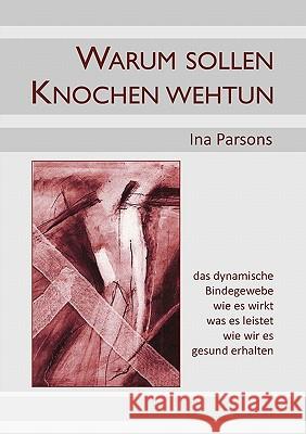 Warum sollen Knochen wehtun: das dynamische Bindegewebe Parsons, Ina 9783844882094 Books on Demand - książka