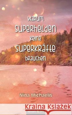 Warum Superhelden keine Superkräfte brauchen Nina Michaelis 9783990647554 Novum Publishing - książka