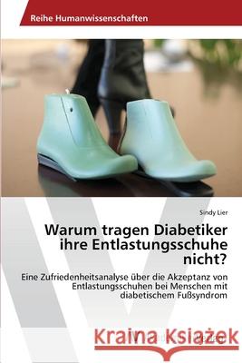 Warum tragen Diabetiker ihre Entlastungsschuhe nicht? Lier, Sindy 9783639463590 AV Akademikerverlag - książka