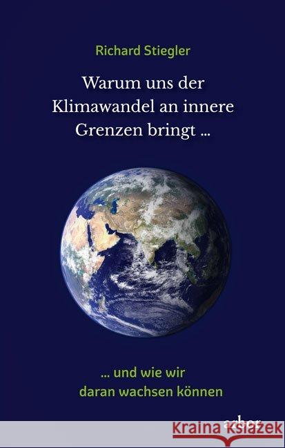 Warum uns der Klimawandel an innere Grenzen bringt ... : ... und wie wir daran wachsen können Stiegler, Richard 9783867812917 Arbor-Verlag - książka