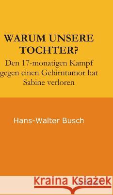 Warum Unsere Tochter? Hans-Walter Busch Erika Busch  9783849575724 Tredition - książka