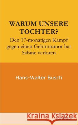 Warum Unsere Tochter? Hans-Walter Busch Erika Busch 9783849576714 Tredition Gmbh - książka