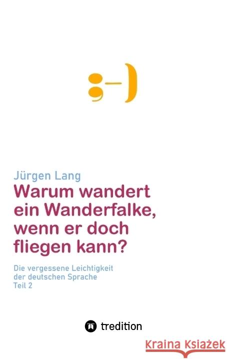 Warum wandert ein Wanderfalke, wenn er doch fliegen kann? Lang, Jürgen 9783347875067 tredition - książka